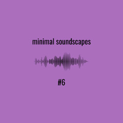 vinsk. | minimal soundscapes #6