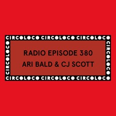 Circoloco Radio 380 - Ari Bald & CJ Scott
