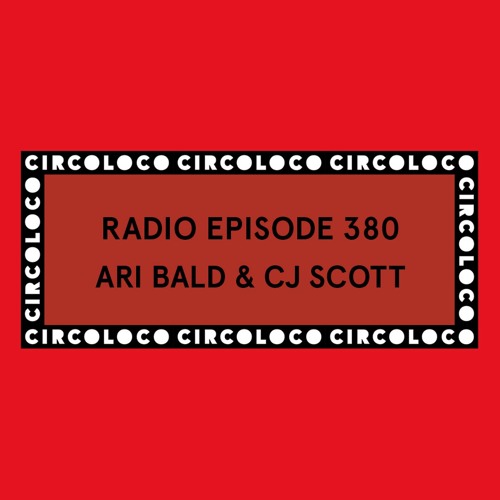 Circoloco Radio 380 - Ari Bald & CJ Scott