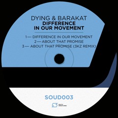 Dying & Barakat - Difference In Our Movement [SOUD003]