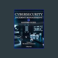 #^D.O.W.N.L.O.A.D 🌟 CYBERSECURITY INCIDENT MANAGEMENT MASTERS GUIDE: Volume 3 - The Incident Comma