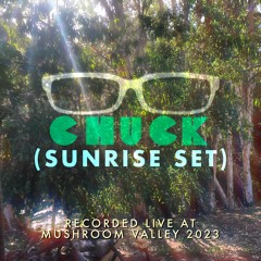 Just Chuck (Sunrise Set) Live @ Mushroom Valley 2023