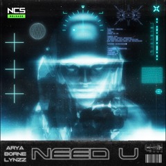 Arya, borne & Lynzz - Need U [NCS Release]
