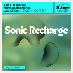 Sonic Recharge: Music As Resistance - 06 Dec 2023