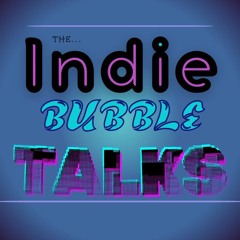 The Indie Bubble TALKS - Episode 1