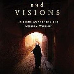 Dreams and Visions: Is Jesus Awakening the Muslim World? BY Tom Doyle (Author),Greg Webster (Au