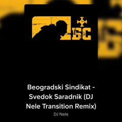 Beogradski Sindikat - Svedok Saradnik (DJ Nele Transition Remix)
