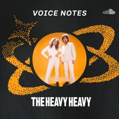 Voice Notes: The Heavy Heavy on "Feel"