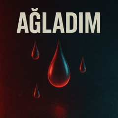 Ağladım