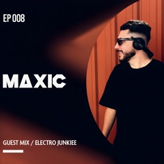 Maxic - Guest Mix EP 008 - Hosted by EJ
