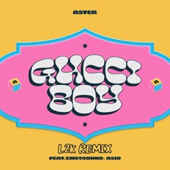 ASTER (feat. EMETSOUND, ASID) - Gucci Boy (L2K Remix)