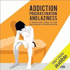 kindle👌 Addiction, Procrastination, and Laziness: A Proactive Guide to the Psychology