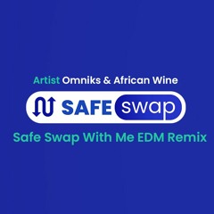 Omniks And African Wine - Safe Swap With Me