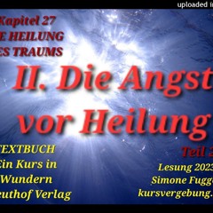 TEXTBUCH K27 Teil 2 II Die Angst vor Heilung Ein Kurs in Wundern Lesung 2023 Simone Fugger