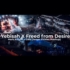 Yebisah Vs Freed From Desire - Mark Knight vs Gala (James Pickles Mashup)FREE DOWNLOAD