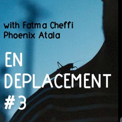 En Déplacement #3 with Fatma Cheffi, Phoenix Atala