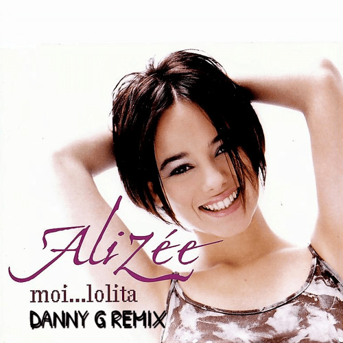 Stream Alizée - Moi Lolita (Danny G Rmx) by Danny G | Listen online for  free on SoundCloud