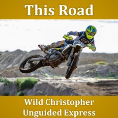 Wild Christopher & Unguided Express This Road