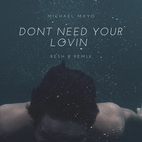 Michael Mayo | DON'T NEED UR LOVIN'| Resh B remix