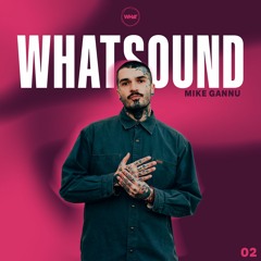 #02 WHATSOUND W/ MIKE GANNU