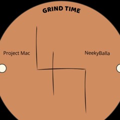Grind Time "Project Mac" "NeekyBalla"  Prod.JXTRHO