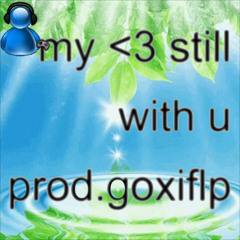 my <3 still with u (prod. goxiflp)