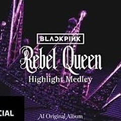 BLACKPINK - Rebel Queen HIGHLIGHT MEDLEY (AI ORIGINAL ALBUM)