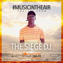 #MUSICINTHEAIR [300-20] w/ THE SIEGE DJ