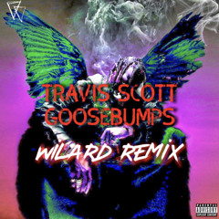 Travis Scott - Goosebumps (WILARD Remix) [Extended mix] FREE!!