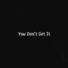 You Don't Get It (Instrumental) [RAW & Unmastered]