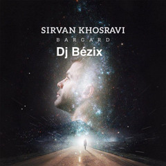 Sirvan-Bargard (Dj BÉZIX REMIX)