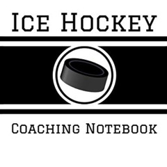 [READ] PDF 📨 Ice Hockey Coaching Notebook: 100 Full Page Ice Hockey Diagrams for Coa