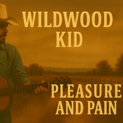 Wildwood Kid - Pleasure and Pain