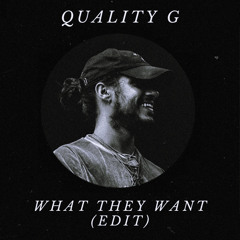 Quality G - What They Want (edit) FREE DOWNLOAD