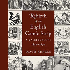 Get EBOOK ☑️ Rebirth of the English Comic Strip: A Kaleidoscope, 1847-1870 by  David
