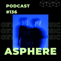 GetLostInMusic - Podcast #136 - Asphere