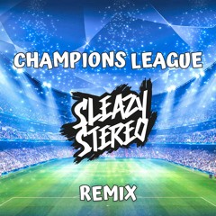 UEFA - Champions League Anthem (Sleazy Stereo Remix) ⚽️