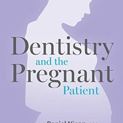 READ EPUB KINDLE PDF EBOOK Dentistry and the Pregnant Patient by  Daniel Ninan 📗