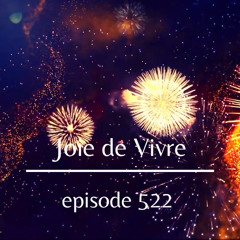 Joie de Vivre - Episode 522 (10 years of weekly podcasting)
