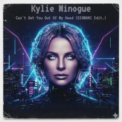 Kylie Minogue - Can't Get You Out Of My Head (SIGMANI Edit.)
