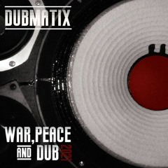 Dubmatix - War, Peace & Dub Ft Rasta Reuben (Cut La Vis Remix)