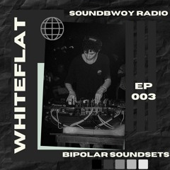 Soundbwoy Radio Episode 003: Whiteflat