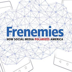READ PDF 📬 Frenemies: How Social Media Polarizes America by  Jaime E. Settle EPUB KI