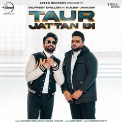 Taur Jattan Di - Dilpreet Dhillon Ft Kulbir Jhinjer - Punjabi Song