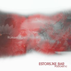 Estorsjke Bar | podcast #02 | Roman Kov