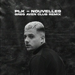 PLK - Nouvelles (Greg Aven Club Remix)