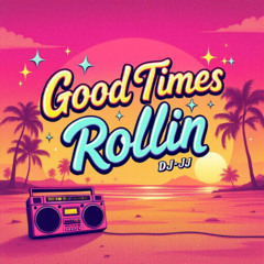 Good Times Rollin