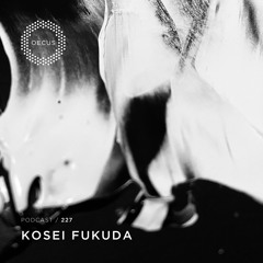 OECUS Podcast 227 // KOSEI FUKUDA