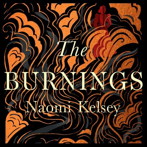 Stream The Burnings, By Naomi Kelsey, Read by Rhianna McGreevy