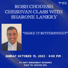 “MAKE IT BITTER-SWEET”- ROSH CHODESH CHESHVAN - Sharone Lankry 5784